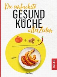 Abbildung von: Die einfachste Gesund-Küche aller Zeiten - TRIAS