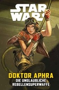 Cover: Star Wars Comics: Doktor Aphra VI: Die unglaubliche Rebellensuperwaffe - Panini Verlags GmbH