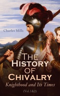 Cover: The History of Chivalry: Knighthood and Its Times (Vol.1&2) - e-artnow