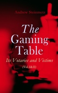 Cover: The Gaming Table: Its Votaries and Victims (Vol.I&II) - e-artnow