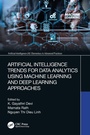 Cover: Artificial Intelligence Trends for Data Analytics Using Machine Learning and Deep Learning Approaches - CRC Press