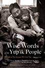 Cover: Wise Words of the Yup'ik People - University of Nebraska Press