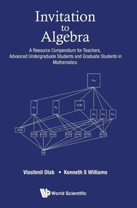 Abbildung von: Invitation To Algebra: A Resource Compendium For Teachers, Advanced Undergraduate Students And Graduate Students In Mathematics - World Scientific Publishing Co Pte Ltd