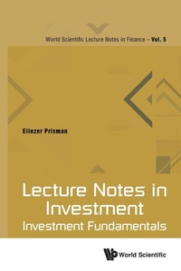Enlarge image Cover: Lecture Notes In Investment: Investment Fundamentals - World Scientific Publishing Co Pte Ltd