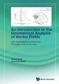 Bild: Introduction To The Geometrical Analysis Of Vector Fields, An: With Applications To Maximum Principles And Lie Groups - World Scientific Publishing Co Pte Ltd