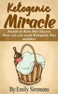 Cover: Ketogenic Miracle (How can you avoid Keto Diet mistakes The Ultimate Beginner's Guide to Living the Ketogenic Lifestyle) - How can you avoid Keto Diet mistakes The Ultimate Beginner's Guide to Living the Ketogenic Lifestyle