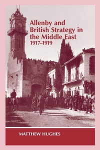 Abbildung von: Allenby and British Strategy in the Middle East, 1917-1919 - Routledge