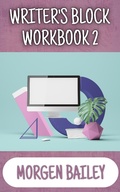 Cover: Writer's Block Workbook 2 (Morgen Bailey's Creative Writing Workbooks, #2) - August Publishing UK