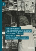 Cover: Italian Women's Experiences with American Consumer Culture, 1945-1975 - Palgrave Macmillan