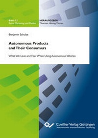 Abbildung von: Autonomous Products and Their Consumers: What We Love and Fear When Using Autonomous Vehicles - Cuvillier Verlag