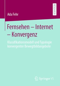 Abbildung von: Fernsehen - Internet - Konvergenz - Springer VS