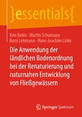 Cover: Die Anwendung der l&auml;ndlichen Bodenordnung bei der Renaturierung und naturnahen Entwicklung von Flie&szlig;gew&auml;ssern - Springer Spektrum