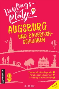 Abbildung von: Lieblingsplätze Augsburg und Bayerisch-Schwaben - Gmeiner-Verlag