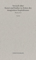 Cover: Versuch &uuml;ber Kunst und Kultur in Zeiten des imagin&auml;ren Kapitalismus - innsbruck university press