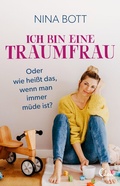 Cover: Ich bin eine Traumfrau - oder wie hei&szlig;t das, wenn man immer m&uuml;de ist? - Eden Books - ein Verlag der Edel Verlagsgruppe