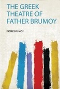 Cover: The Greek Theatre of Father Brumoy - HardPress Ltd