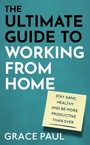 Cover: The Ultimate Guide to Working from Home - Sphere