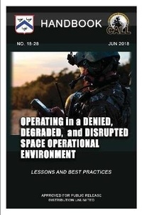 Enlarge image Cover: Operating in a Denied, Degraded, and Disrupted Space Operational Environment - Handbook (Lessons and Best Practices) - Lulu Press Inc