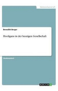 Enlarge image Cover: Hooligans in der heutigen Gesellschaft - GRIN Verlag