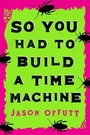 Cover: So You Had To Build A Time Machine - CamCat Publishing