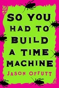 Cover: So You Had To Build A Time Machine - CamCat Publishing