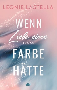Abbildung von: Wenn Liebe eine Farbe hätte - dtv