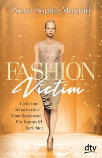 Abbildung von: Fashion Victim - Licht und Schatten des Modelbusiness: Ein Topmodel berichtet - dtv