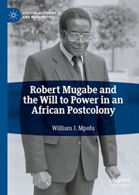 Abbildung von: Robert Mugabe and the Will to Power in an African Postcolony - Palgrave Macmillan