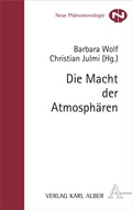 Cover: Die Macht der Atmosph&auml;ren - Karl Alber Verlag