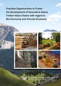 Cover: Possible Opportunities to Foster the Development  of Innovative Alpine Timber Value Chains with regard to Bio-Economy and Circular Economy - Cuvillier Verlag eBooks