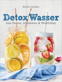 Abbildung von: Detox Wasser - zum Fasten, Abnehmen und Wohlfühlen. Mit Früchten, Gemüse, Kräutern und Mineralwasser - Bassermann
