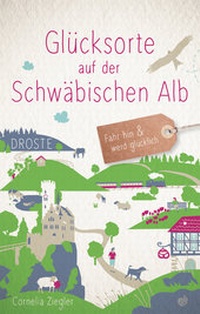 Abbildung von: Glücksorte auf der Schwäbischen Alb - Droste Verlag GmbH