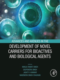 Cover of  Advances and Avenues in the Development of Novel Carriers for Bioactives and Biological Agents - Academic Press