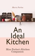Cover: An Ideal Kitchen: Miss Parloa's Kitchen Companion - e-artnow