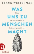 Cover: Was uns zu Menschen macht - Aufbau