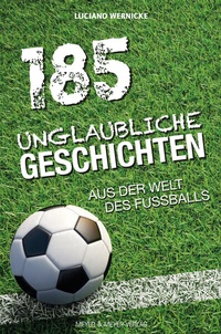 Abbildung von: 185 Unglaubliche Geschichten aus der Welt des Fußballs - Meyer & Meyer