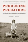 Cover: Producing Predators - University of Nebraska Press