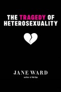 Cover: The Tragedy of Heterosexuality - New York University Press