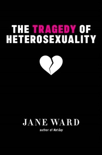 Enlarge image Cover: The Tragedy of Heterosexuality - New York University Press