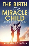 Cover: The Birth of a Miracle Child - Notion Press