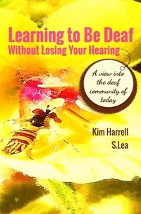 Enlarge image Cover: Learning To Be Deaf Without Losing Your Hearing - S Lea Books