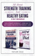 Cover: All about Strength Training and Healthy Eating - 2 in 1 Bundle - Taylor Cole