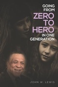 Cover: Going From Zero To Hero In One Generation - John Lewis Publishing Company, LLC