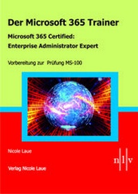 Abbildung von: Der Microsoft 365 Trainer - Microsoft 365 Certified :Enterprise Administrator Expert - Laue, Nicole
