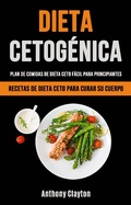 Cover: Dieta Cetog&eacute;nica: Plan De Comidas De Dieta Ceto F&aacute;cil Para Principiantes - Anthony	Clayton