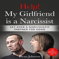 Cover: Help! My Girlfriend is a Narcissist: Get Over a Narcissistic Partner for Good - Dean Johnson