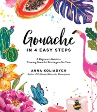 Abbildung von: Gouache in 4 Easy Steps - Page Street Publishing