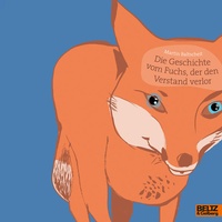 Enlarge image Cover: Die Geschichte vom Fuchs, der den Verstand verlor - Beltz Verlagsgruppe GmbH & Co. KG