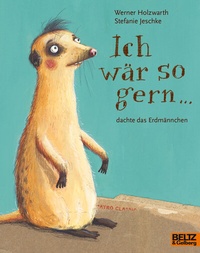 Abbildung von: Ich wär so gern ... dachte das Erdmännchen - Beltz Verlagsgruppe GmbH & Co. KG