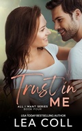 Cover: Trust in Me (All I Want, #4) - Lea Coll